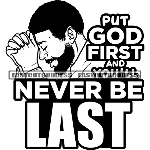 Black And White Put God First And You'll Never Be Last Quote Afro Black Man Praying Pose African American Man Hard Praying Curly Hairstyle Thinking Shock Person Close Eye Man Side Look SVG JPG PNG Vector Clipart Cricut Silhouette Cut Cutting
