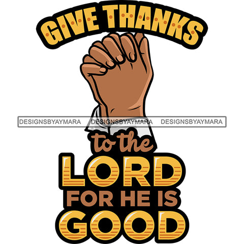 Give Thanks To The Lord For He Is God Quote Afro Man Hand Hard Praying Design Element African American Hard Working Successful Man SVG JPG PNG Vector Clipart Cricut Silhouette Cut Cutting