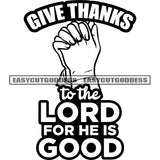Give Thanks To The Lord For He Is God Quote Black And White Afro Man Hand Hard Praying Design Element African American Hard Working Successful Man SVG JPG PNG Vector Clipart Cricut Silhouette Cut Cutting