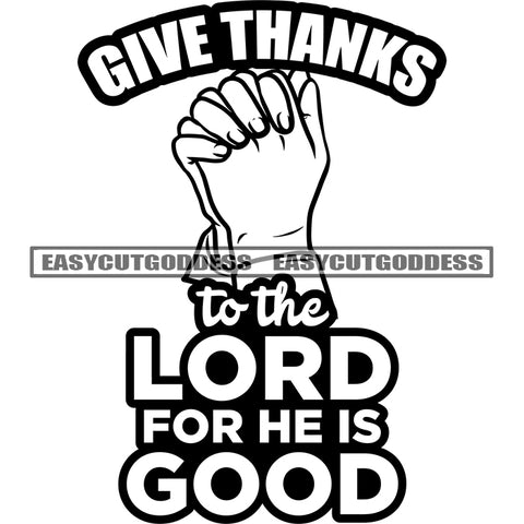 Give Thanks To The Lord For He Is God Quote Black And White Afro Man Hand Hard Praying Design Element African American Hard Working Successful Man SVG JPG PNG Vector Clipart Cricut Silhouette Cut Cutting
