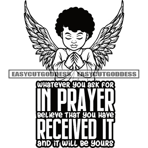 Whatever You Ask For In Prayer Believe That You Have Received It And It Will Be Yours Quote BW Baby Boy Praying Hand Afro Boy Wings Curly Hairstyle Close Eyes Happy Face SVG JPG PNG Vector Clipart Cricut Silhouette Cut Cutting