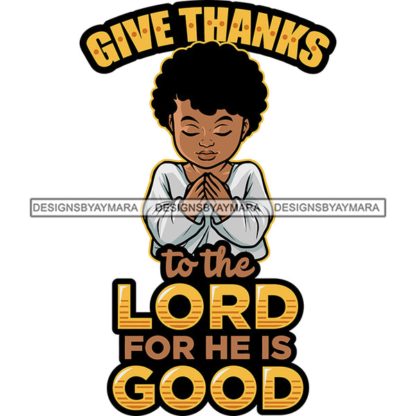 Give Thanks To The Lord For He IS Good Quote Color Text Baby Boy Praying Hand Afro Boy Curly Hairstyle Close Eyes Color Design Element Happy Face White Background SVG JPG PNG Vector Clipart Cricut Silhouette Cut Cutting
