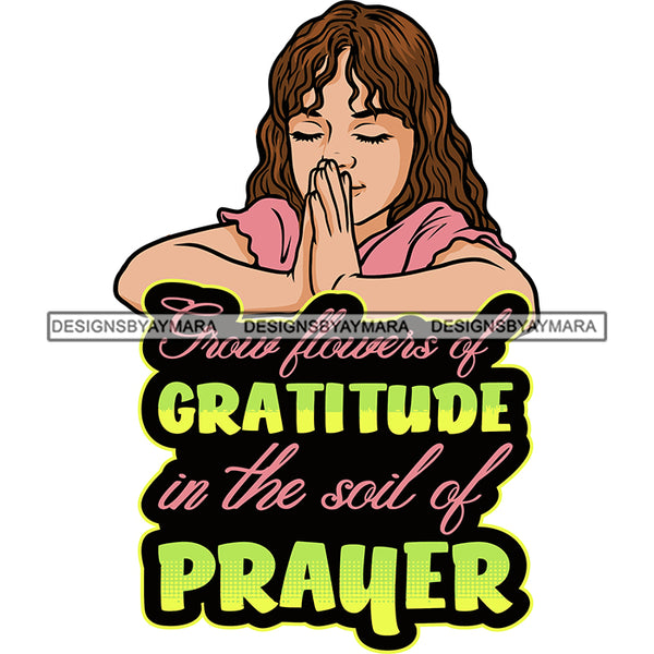 Grow Flouters Of Gratitude In The Soil Of Prayer Quote Cute Baby Girl Praying Hard Praying Hand Color Design Element Curly Hairstyle Daughter Close Eyes Vector SVG JPG PNG Vector Clipart Cricut Silhouette Cut Cutting