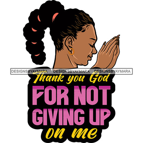 Thank You God For Not Giving Up On Me Quote African American Hard Praying Hand Afro Woman Side Face Artwork Design Element Smile Face Happy Life Curly Hairstyle Long Nail BW SVG JPG PNG Vector Clipart Cricut Silhouette Cut Cutting