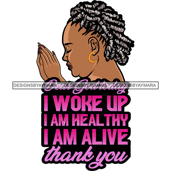 Dear God Today I Woke Up I Am Heal Thy I Am Alive Thank You Quote African American Hard Praying Hand Afro Woman Side Face Fat Woman Artwork Design Element Curly Hairstyle Long Nail BW SVG JPG PNG Vector Clipart Cricut Silhouette Cut Cutting