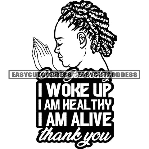 Dear God Today I Woke Up I Am Heal Thy I Am Alive Thank You Quote Black And White African American Hard Praying Hand Afro Woman Side Face Fat Woman Artwork Curly Hairstyle Long Nail BW SVG JPG PNG Vector Clipart Silhouette Cut Cutting