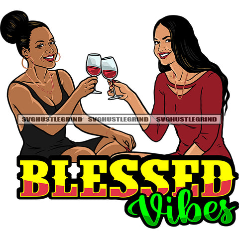 Blessed Vibes Quote Afro Woman Sitting Front Side Holding Wine Glass Smile Face Curly Hairstyle Wearing Hoop Earing Vector White Background Party Time SVG JPG PNG Vector Clipart Cricut Silhouette Cut Cutting