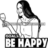 Goals: Be Happy Quote Afro Woman Holding Wine Glass Smile Face Black And White African American Woman Party Time Woman Sitting Pose Wearing Hoop Earing SVG JPG PNG Vector Clipart Cricut Silhouette Cut Cutting