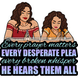 Every Prayer Matters Every Desperate Plea Every Broker Whisper He Hears Them All Quote African American Mom And Daughter Praying Pose Curly Hairstyle Happy Face Design Close Eyes Hard Praying Hand SVG JPG PNG Vector Clipart Silhouette Cut Cutting