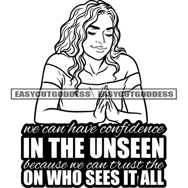 We Can Have Confidence In The Unseen Because We Can Trust The On Who Sees It All Quote Afro Woman Hard Praying Hand African American Woman Curly Hairstyle God Praying Pose Woman Close Eyes Smile Face BW SVG JPG PNG Vector Clipart Silhouette Cut Cutting