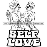 Self Love Quote Two Sexy Afro Woman Holding Wine Glass Wearing Sunglasses And Hoop Earing Towel On Head Smile Face Black And White SVG JPG PNG Vector Clipart Cricut Silhouette Cut Cutting