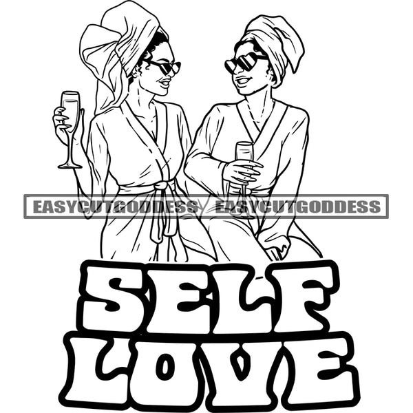 Self Love Quote Two Sexy Afro Woman Holding Wine Glass Wearing Sunglasses And Hoop Earing Towel On Head Smile Face Black And White SVG JPG PNG Vector Clipart Cricut Silhouette Cut Cutting