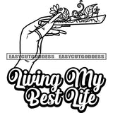 Living My Best Life Quote Black And White Female Hand Holding Weed Paper Marijuana Long Nail African American Woman Hand Color Stars Weed Leaf BW Design Element SVG JPG PNG Vector Clipart Cricut Silhouette Cut Cutting