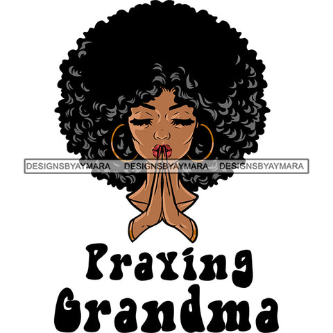 Praying Grandma Quote Afro Woman Hard Praying Hand Afro Hairstyle Wearing Hoop Earing Close Design Element White Background SVG JPG PNG Vector Clipart Cricut Silhouette Cut Cutting