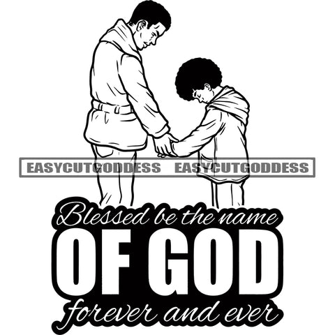 Blessed Be The Name Of God Forever And Ever Black And White Quote Afro Father Holding Hand Daughter Afro Hairstyle Emotional Moment Father And Daughter Standing Dad Advice SVG JPG PNG Vector Clipart Cricut Silhouette Cut Cutting