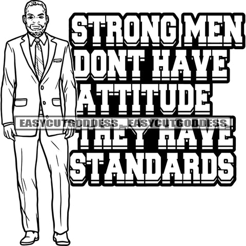 Strong Men Don't Have Attitude They Have Standards Quote African American Old Man Wearing Business Suit Male Character Standing Clothing Jacket Design Element BW SVG JPG PNG Vector Clipart Cricut Silhouette Cut Cutting