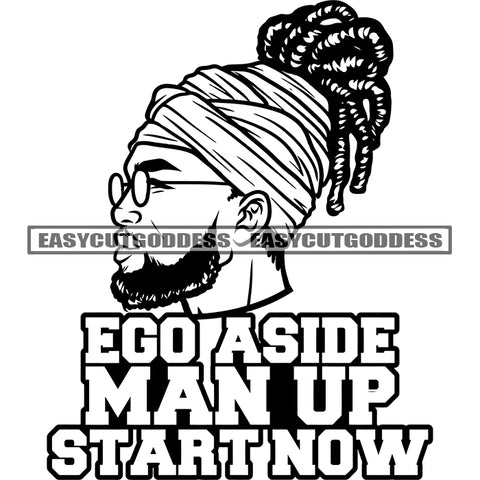 Ego Aside Man Up Start Now BW Quote African American Man Side Face Wearing Hair Band Male Character Face And Head Artwork Wearing Sunglasses Locus Hairstyle SVG JPG PNG Vector Clipart Cricut Silhouette Cut Cutting