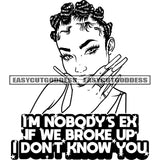 I'm Nobody's Ex if We Broke Up I Don't Know You Afro Woman Cute Face Long Girls Nail Curly Hairstyle Wearing Hoop Earing Vector Design Element BW SVG JPG PNG Vector Clipart Cricut Silhouette Cut Cutting