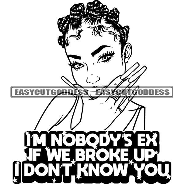 I'm Nobody's Ex if We Broke Up I Don't Know You Afro Woman Cute Face Long Girls Nail Curly Hairstyle Wearing Hoop Earing Vector Design Element BW SVG JPG PNG Vector Clipart Cricut Silhouette Cut Cutting