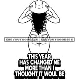 This Year Has Changed Me More Than I Thought It Woul Be Quote Afro Woman Standing Holding Hat Curly Hairstyle African American Sexy Woman BW SVG JPG PNG Vector Clipart Cricut Silhouette Cut Cutting
