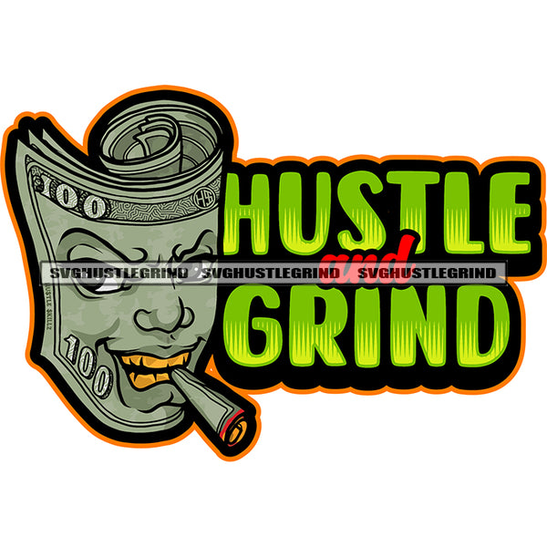 Hustle And Grind Quote Money Roll Character Smoking Color Design Element Cigarette On Mouth White Background Vector SVG PNG JPG Vector Cutting Cricut Files