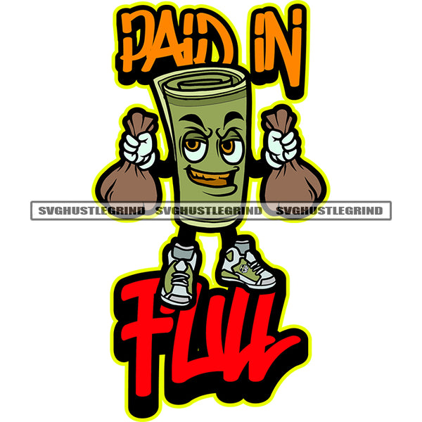 Paid In Full Quote Money Roll Character Holding Money Bag Design Element Smile Face Character Smile Face White Background SVG PNG JPG Vector Cutting Cricut Files