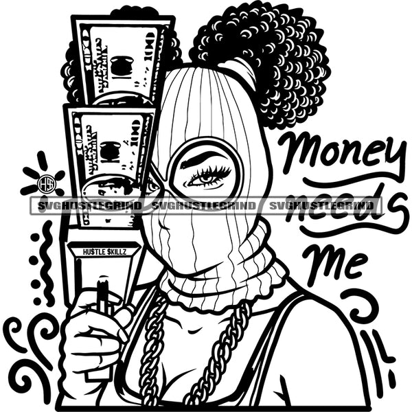 Money Needs Me Quote Gangster Woman Shutting Money Dollar Bill Ski Mask Badass Vector Melanin Nubian Hipster Ghetto Black White BW SVG JPG PNG Vector Clipart Cricut Cutting Files