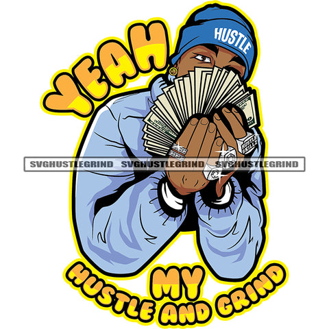 Yeah My Hustle And Grind Color Quote Afro Gangster Man Hide Face On Money Vector Hand Holding Money Wearing Cap And Dimond Ring Design Element White Background SVG JPG PNG Vector Clipart Cricut Cutting Files