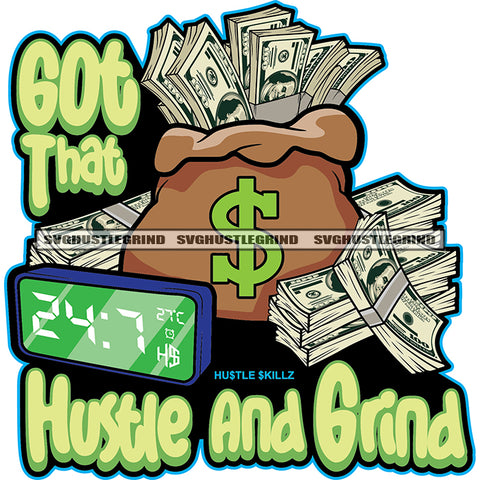 60t That Hustle And Grind Color Quote Money Bag With Bank Notes Lot Of Bundle On Floor Vector Time Watch And Dollar Sign Design Element Color White Background SVG JPG PNG Vector Clipart Cricut Cutting Files