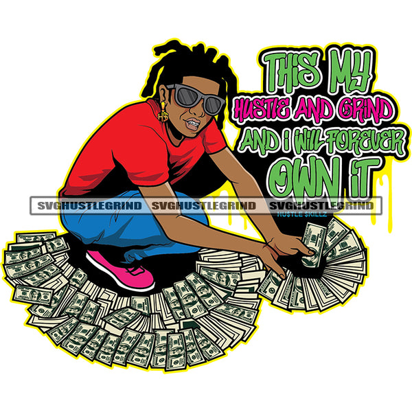 This My Hustle And Grind And I Will Forever Own It Color Quote African Gangster Man Sitting On Money Afro Man Holding Money Vector Bundle Money Design Element Wearing Sunglass Locs Hair Style SVG JPG PNG Vector Clipart Cricut Cutting Files