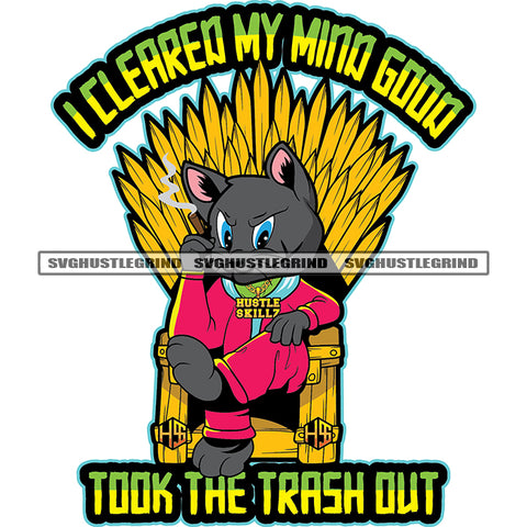 I Cleared My Mind Good Took The Trash Out Color Quote Gangster Scarface Cat Sitting On Thron Vector Cat Smoking Design Element Color White Background SVG JPG PNG Vector Clipart Cricut Cutting Files