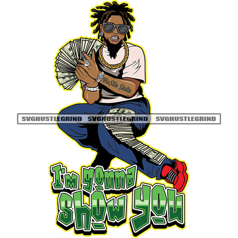 I'm Gonna Show You Color Quote African Man Locs Hair Style Wearing Sunglass Holding Money Design Element Gangster Man Sitting Color Design Element SVG JPG PNG Vector Clipart Cricut Cutting Files