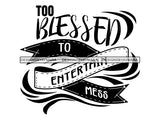 To Blessed To Entertain Mess SVG Quotes Files For Silhouette and Cricut