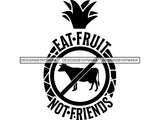 Eat Fruit Not Friends SVG Quotes