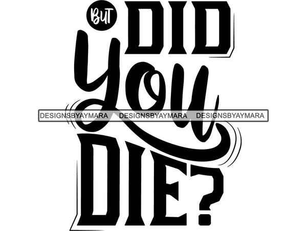Did You Die? SVG Quotes Files For Silhouette and Cricut