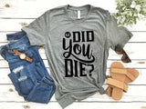 Did You Die? SVG Quotes Files For Silhouette and Cricut