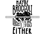 Maybe Broccoli Don't Like You Either SVG Quotes Files For Silhouette and Cricut
