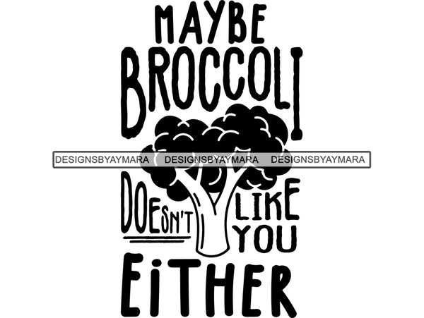 Maybe Broccoli Don't Like You Either SVG Quotes Files For Silhouette and Cricut