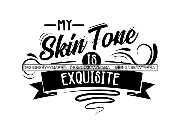 My Skin Tone is Exquisite SVG Quotes Files For Silhouette and Cricut