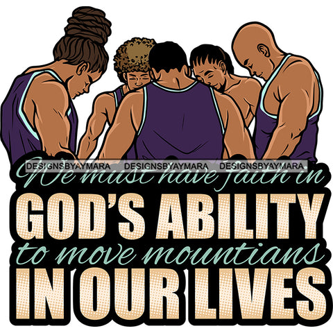 We Must Have Faith In God's Ability Group Of Man Praying God Lord Quotes Prayers Hands Pray Religion Holy Worship Hope Faith Spiritual PNG JPG Cutting Designs