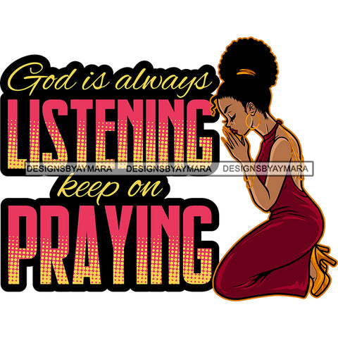 God Is Always Listening Afro Praying God Lord Quotes Prayers Hands Pray Religion Holy Worship Hope Faith Spiritual PNG JPG Cutting Designs