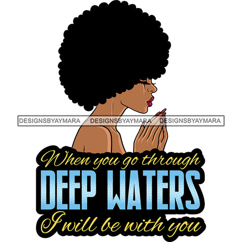When You Go Through Deep water Afro Woman Praying God Lord Quotes Prayers Hands Pray Religion Holy Worship Hope Faith Spiritual PNG JPG Cutting Designs
