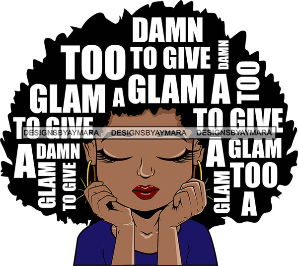 Afro Cute Lili Woman Big Afro Puff Hair Quotes Too Glam To Give A Damn Black Girl Magic Melanin Popping Hipster Girl SVG JPG PNG Layered Cutting Files For Silhouette Cricut and More