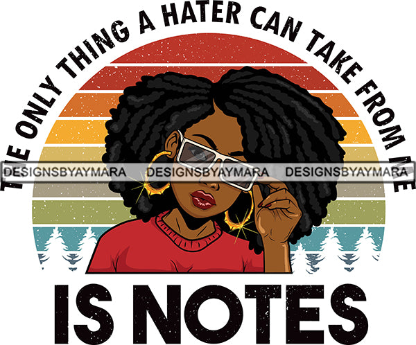 The Only Thing Haters Can Take From Me Is a Note Life Quote Melanin Nubian Glasses SVG JPG PNG Cutting Files For Silhouette Cricut More