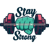 Stay Strong Bodybuilder Strong Dumbbell Gym Fitness Human Blue Hand Holding Dumbbell SVG JPG PNG Vector Clipart Cricut Silhouette Cut Cutting