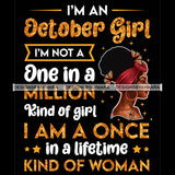 I'm A October Girl I'm Not One In A Million Kind Of Girl I'm A Once In A Lifetime Kind Of Woman Birthday Celebration Queen SVG JPG PNG Vector Clipart Cricut Silhouette Cut Cutting