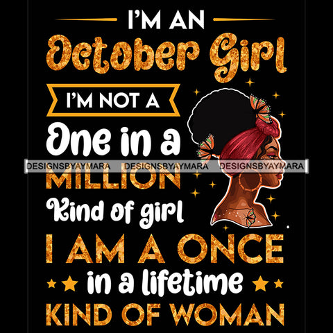 I'm A October Girl I'm Not One In A Million Kind Of Girl I'm A Once In A Lifetime Kind Of Woman Birthday Celebration Queen SVG JPG PNG Vector Clipart Cricut Silhouette Cut Cutting