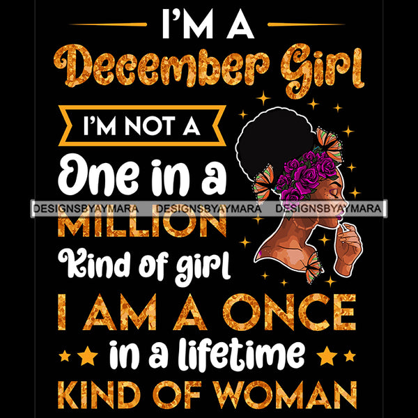 I'm A December Girl I'm Not One In A Million Kind Of Girl I'm A Once In A Lifetime Kind Of Woman Birthday Celebration Queen SVG JPG PNG Vector Clipart Cricut Silhouette Cut Cutting