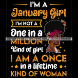 I'm A January Girl I'm Not One In A Million Kind Of Girl I'm A Once In A Lifetime Kind Of Woman Birthday Celebration Queen SVG JPG PNG Vector Clipart Cricut Silhouette Cut Cutting