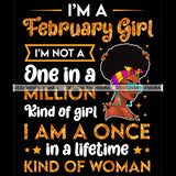 I'm A February Girl I'm Not One In A Million Kind Of Girl I'm A Once In A Lifetime Kind Of Woman Birthday Celebration Queen SVG JPG PNG Vector Clipart Cricut Silhouette Cut Cutting